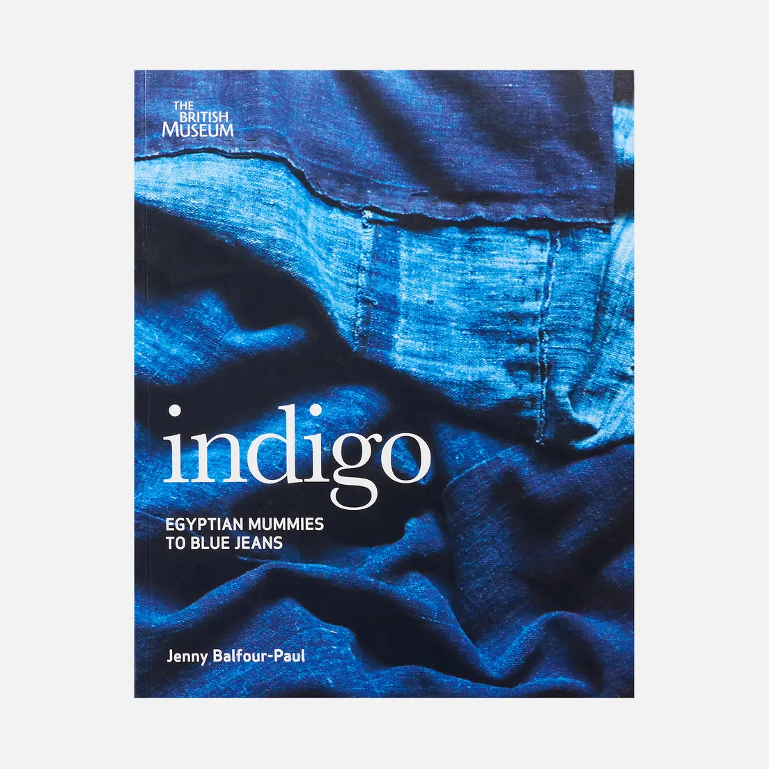 British Museum Press Книга Indigo: Egyptian Mummies To Blue Jeans