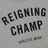 Reigning Champ